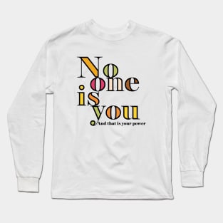 No one is you and that is your power Long Sleeve T-Shirt